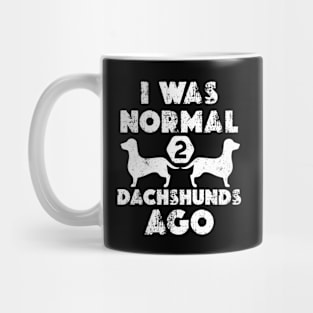 I Was Normal 2 dachshunds ago - Funny Dachshund Mug